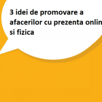 3 idei de promovare a afacerilor cu prezenta online si fizica